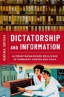 Dictatorship and Information : Authoritarian Regime Resilience in Communist Europe and China - Book