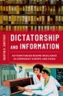 Dictatorship and Information : Authoritarian Regime Resilience in Communist Europe and China - eBook