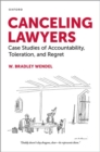 Canceling Lawyers : Case Studies of Accountability, Toleration, and Regret - Book