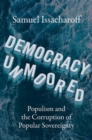 Democracy Unmoored : Populism and the Corruption of Popular Sovereignty - Book