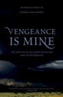 Vengeance Is Mine : The Mountain Meadows Massacre and Its Aftermath - eBook