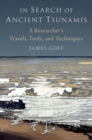 In Search of Ancient Tsunamis : A Researcher's Travels, Tools, and Techniques - Book