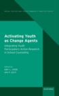 Activating Youth as Change Agents : Integrating Youth Participatory Action Research in School Counseling - Book