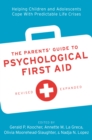 The Parents' Guide to Psychological First Aid : Helping Children and Adolescents Cope With Predictable Life Crises - eBook
