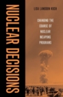 Nuclear Decisions : Changing the Course of Nuclear Weapons Programs - Book