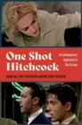 One Shot Hitchcock : A Contemporary Approach to the Screen - Book