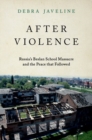 After Violence : Russia's Beslan School Massacre and the Peace that Followed - Book