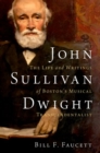 John Sullivan Dwight : The Life and Writings of Boston's Musical Transcendentalist - Book