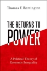 The Returns to Power : A Political Theory of Economic Inequality - Book