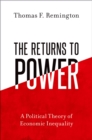 The Returns to Power : A Political Theory of Economic Inequality - eBook
