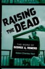 Raising the Dead : The Work of George A. Romero - Book