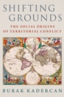 Shifting Grounds : The Social Origins of Territorial Conflict - eBook