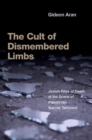The Cult of Dismembered Limbs : Jewish Rites of Death at the Scene of Palestinian Suicide Terrorism - Book