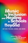 Music for Inclusion and Healing in Schools and Beyond : Hip Hop, Techno, Grime, and More - Book