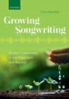 Growing Songwriting : Student Creativities in the Classroom and Beyond - Book