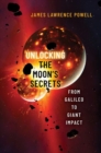 Unlocking the Moon's Secrets : From Galileo to Giant Impact - Book