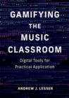 Gamifying the Music Classroom : Digital Tools for Practical Application - Book