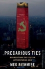 Precarious Ties : Business and the State in Authoritarian Asia - Book