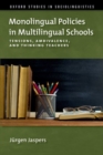 Monolingual Policies in Multilingual Schools : Tensions, Ambivalence, and Thinking Teachers - Book