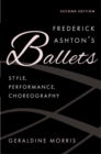 Frederick Ashton's Ballets : Style, Performance, Choreography, Second Edition - Book