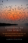 Listening to the Spirit : The Radical Social Gospel, Sacred Value, and Broad-based Community Organizing - eBook