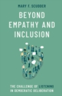 Beyond Empathy and Inclusion : The Challenge of Listening in Democratic Deliberation - Book