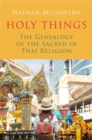 Holy Things : The Genealogy of the Sacred in Thai Religion - Book