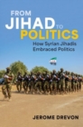 From Jihad to Politics : How Syrian Jihadis Embraced Politics - Book