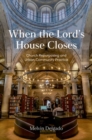 When the Lord's House Closes : Church Repurposing and Urban Community Practice - Book