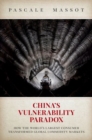 China's Vulnerability Paradox : How the World's Largest Consumer Transformed Global Commodity Markets - Book