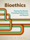 Bioethics : Passing the Boards, Providing Patient Care, and Beyond - Book