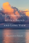 Epistemology with a Broad and Long View - Book