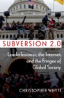 Subversion 2.0 : Leaderlessness, the Internet, and the Fringes of Global Society - Book