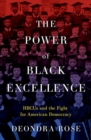 The Power of Black Excellence : HBCUs and the Fight for American Democracy - Book