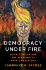 Democracy under Fire : Donald Trump and the Breaking of American History - Book