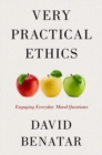 Very Practical Ethics : Engaging Everyday Moral Questions - Book