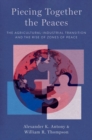 Piecing Together the Peaces : The Agricultural-Industrial Transition and the Rise of Zones of Peace - Book