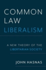 Common Law Liberalism : A New Theory of the Libertarian Society - Book