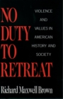 No Duty to Retreat : Violence and Values in American History and Society - eBook