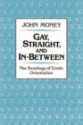 Gay, Straight, and In-Between : The Sexology of Erotic Orientation - eBook