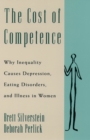 The Cost of Competence : Why Inequality Causes Depression, Eating Disorders, and Illness in Women - eBook