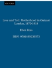 Love and Toil : Motherhood in Outcast London, 1870-1918 - eBook