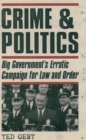 Crime & Politics : Big Government's Erratic Campaign for Law and Order - eBook