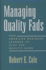 Managing Quality Fads : How American Business Learned to Play the Quality Game - eBook