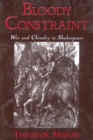 Bloody Constraint : War and Chivalry in Shakespeare - eBook