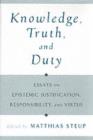 Knowledge, Truth, and Duty : Essays on Epistemic Justification, Responsibility, and Virtue - eBook