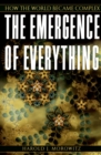 The Emergence of Everything : How the World Became Complex - eBook