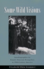 Some Wild Visions : Autobiographies by Female Itinerant Evangelists in Nineteenth-Century America - eBook