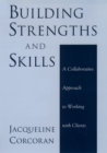 Building Strengths and Skills : A Collaborative Approach to Working with Clients - eBook