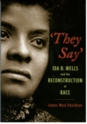 "They Say" : Ida B. Wells and the Reconstruction of Race - eBook
